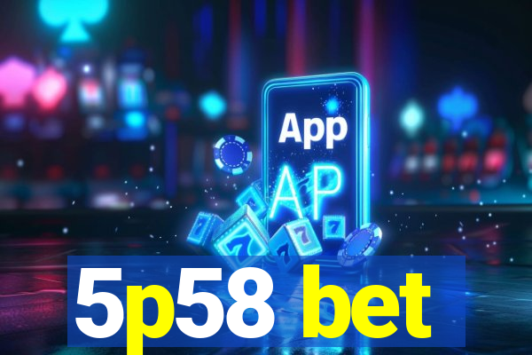 5p58 bet